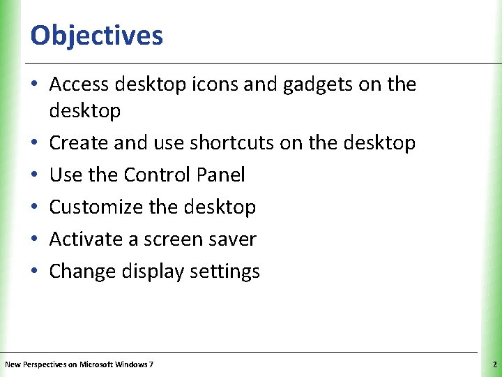 Objectives XP • Access desktop icons and gadgets on the desktop • Create and Objectives XP • Access desktop icons and gadgets on the desktop • Create and