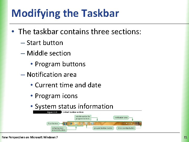 Modifying the Taskbar XP • The taskbar contains three sections: – Start button –