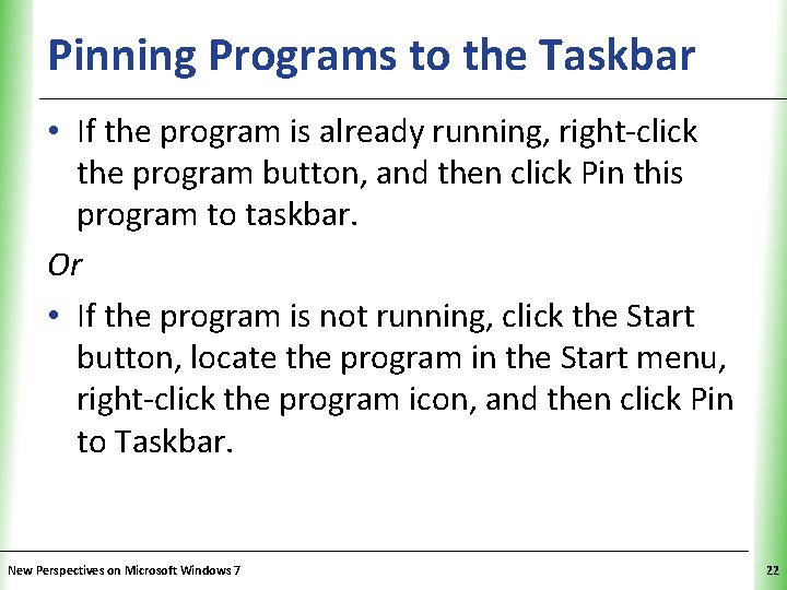 Pinning Programs to the Taskbar XP • If the program is already running, right-click