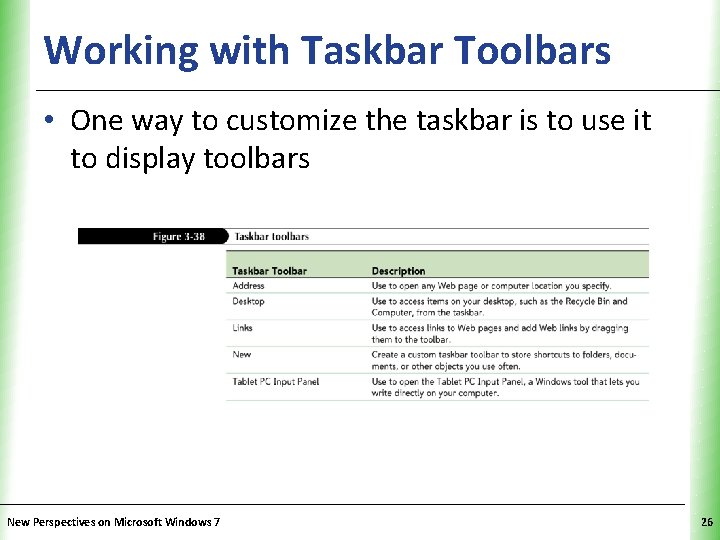 Working with Taskbar Toolbars XP • One way to customize the taskbar is to