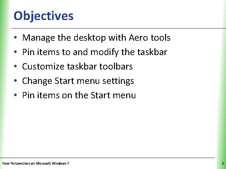 Objectives • • • XP Manage the desktop with Aero tools Pin items to