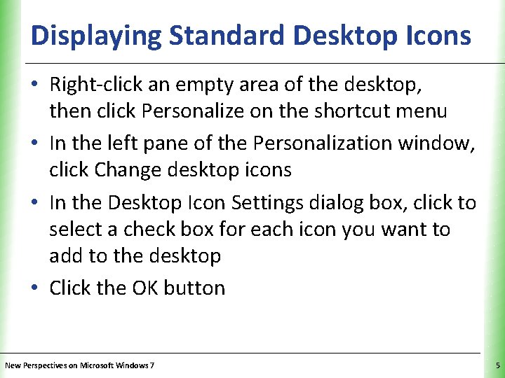 Displaying Standard Desktop Icons. XP • Right-click an empty area of the desktop, then