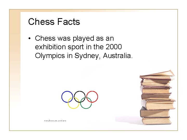 Chess Facts • Chess was played as an exhibition sport in the 2000 Olympics Chess Facts • Chess was played as an exhibition sport in the 2000 Olympics