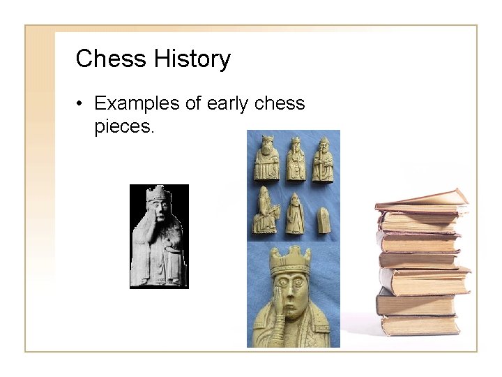 Chess History • Examples of early chess pieces. Chess History • Examples of early chess pieces.