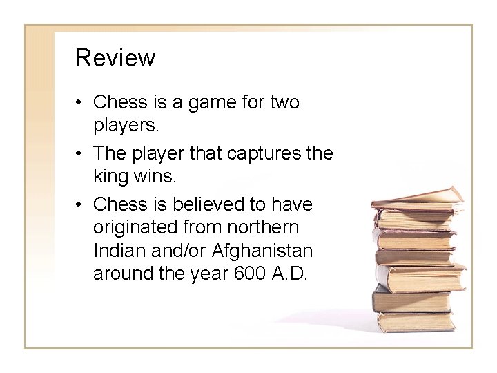 Review • Chess is a game for two players. • The player that captures Review • Chess is a game for two players. • The player that captures