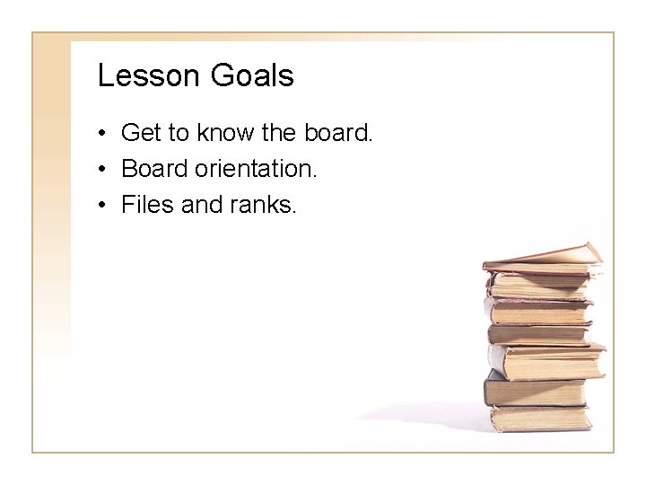 Lesson Goals • Get to know the board. • Board orientation. • Files and Lesson Goals • Get to know the board. • Board orientation. • Files and