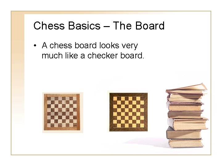 Chess Basics – The Board • A chess board looks very much like a Chess Basics – The Board • A chess board looks very much like a