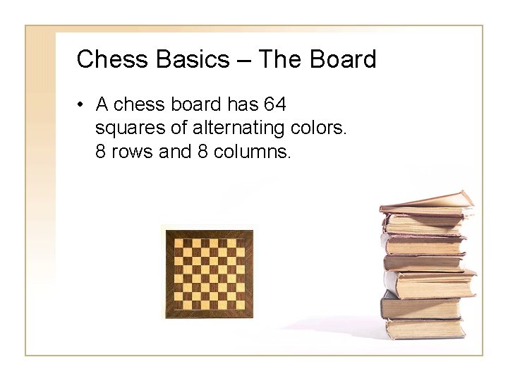 Chess Basics – The Board • A chess board has 64 squares of alternating Chess Basics – The Board • A chess board has 64 squares of alternating