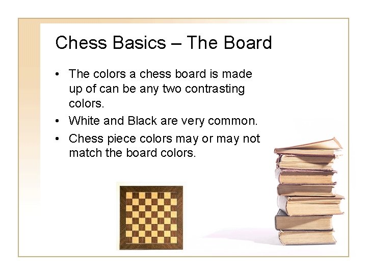 Chess Basics – The Board • The colors a chess board is made up Chess Basics – The Board • The colors a chess board is made up