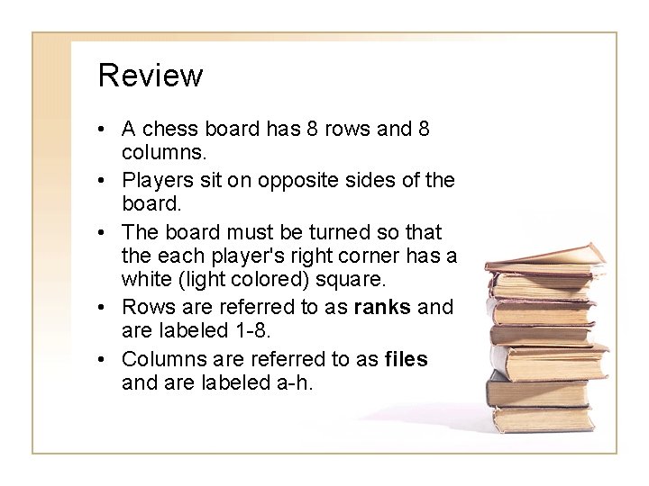 Review • A chess board has 8 rows and 8 columns. • Players sit Review • A chess board has 8 rows and 8 columns. • Players sit