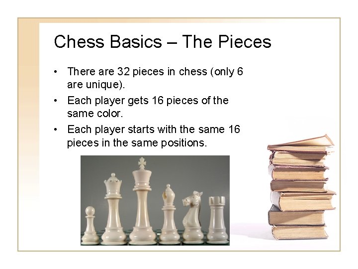 Chess Basics – The Pieces • There are 32 pieces in chess (only 6 Chess Basics – The Pieces • There are 32 pieces in chess (only 6