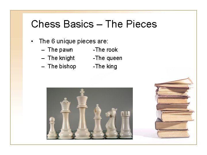 Chess Basics – The Pieces • The 6 unique pieces are: – The pawn Chess Basics – The Pieces • The 6 unique pieces are: – The pawn