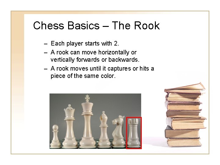 Chess Basics – The Rook – Each player starts with 2. – A rook Chess Basics – The Rook – Each player starts with 2. – A rook