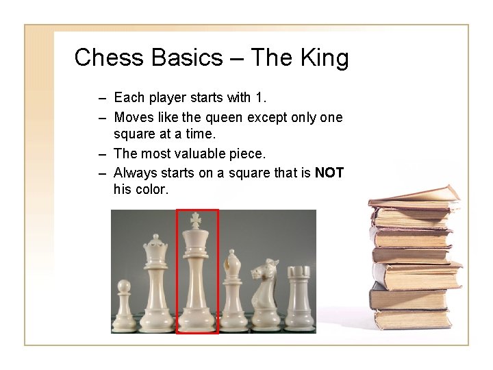Chess Basics – The King – Each player starts with 1. – Moves like Chess Basics – The King – Each player starts with 1. – Moves like