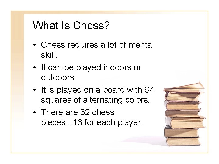What Is Chess? • Chess requires a lot of mental skill. • It can What Is Chess? • Chess requires a lot of mental skill. • It can