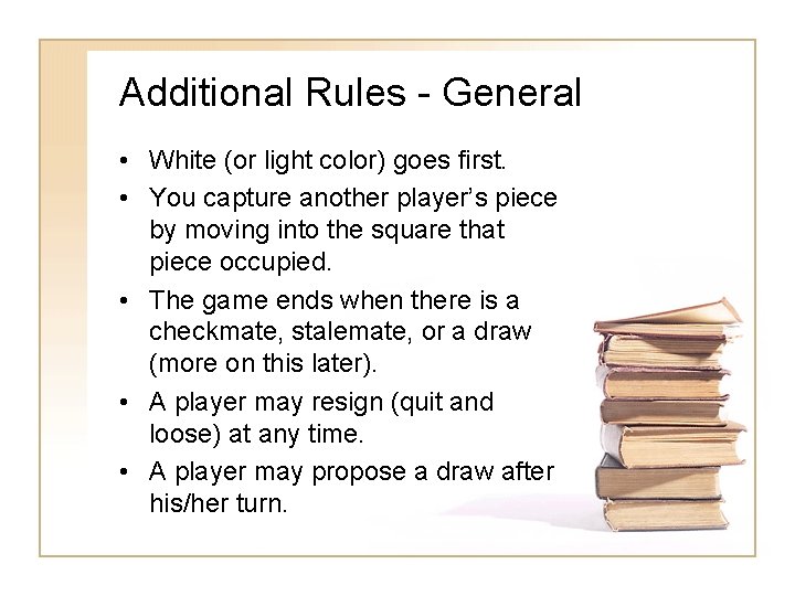 Additional Rules - General • White (or light color) goes first. • You capture Additional Rules - General • White (or light color) goes first. • You capture