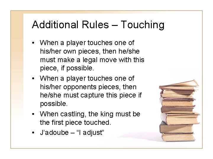 Additional Rules – Touching • When a player touches one of his/her own pieces, Additional Rules – Touching • When a player touches one of his/her own pieces,