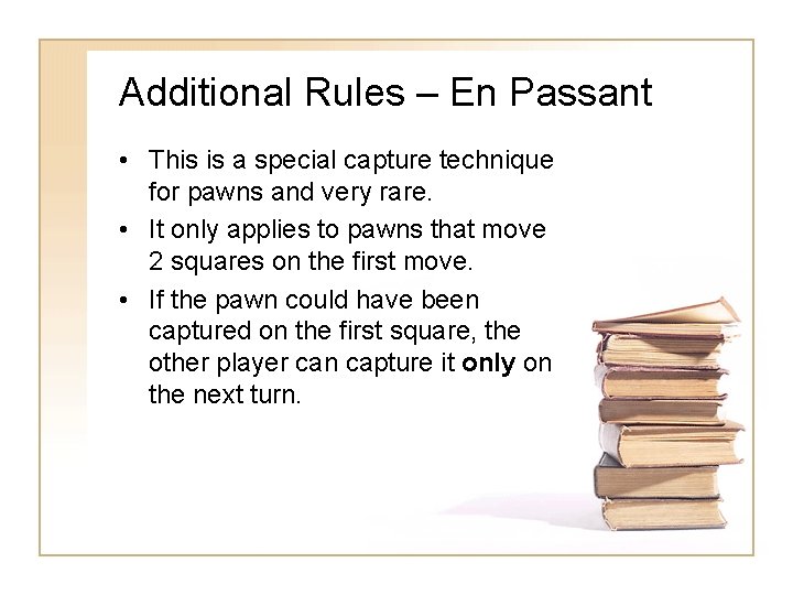 Additional Rules – En Passant • This is a special capture technique for pawns Additional Rules – En Passant • This is a special capture technique for pawns
