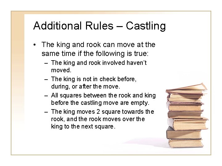 Additional Rules – Castling • The king and rook can move at the same Additional Rules – Castling • The king and rook can move at the same