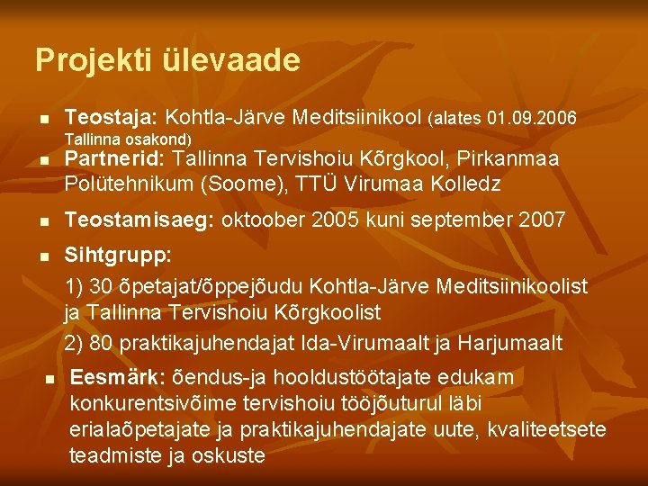 Projekti ülevaade n Teostaja: Kohtla-Järve Meditsiinikool (alates 01. 09. 2006 Tallinna osakond) n n