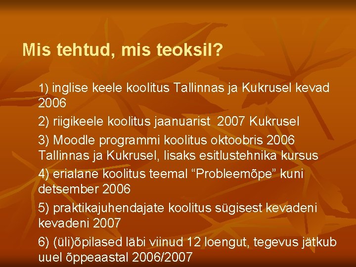 Mis tehtud, mis teoksil? 1) inglise keele koolitus Tallinnas ja Kukrusel kevad 2006 2)