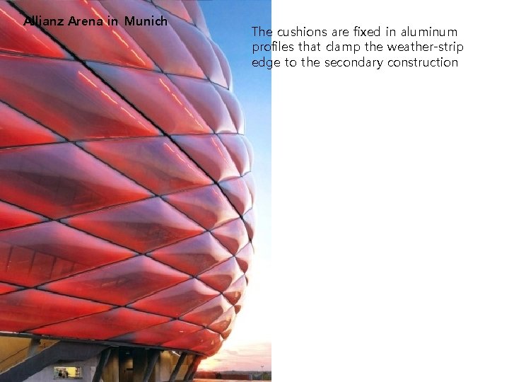 Allianz Arena in Munich The cushions are fixed in aluminum profiles that clamp the
