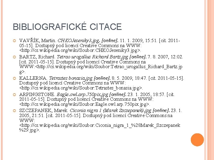 BIBLIOGRAFICKÉ CITACE VAVŘÍK, Martin. CHKOJeseniky 3. jpg. [online]. 11. 1. 2009, 15: 51. [cit.