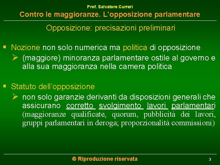 Prof. Salvatore Curreri Contro le maggioranze. L’opposizione parlamentare Opposizione: precisazioni preliminari § Nozione non
