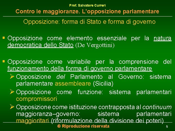 Prof. Salvatore Curreri Contro le maggioranze. L’opposizione parlamentare Opposizione: forma di Stato e forma