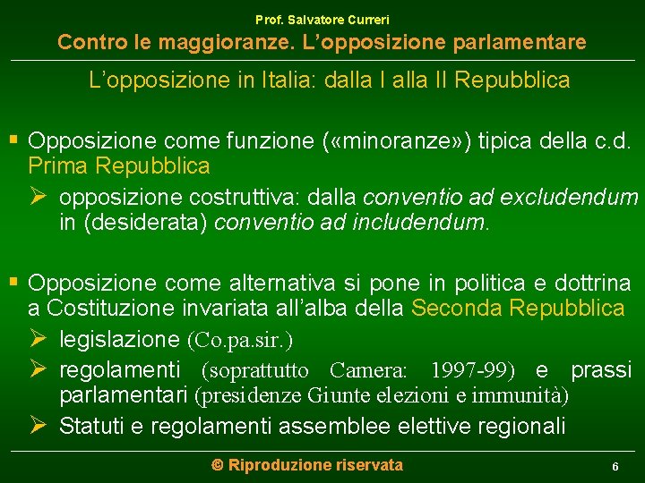 Prof. Salvatore Curreri Contro le maggioranze. L’opposizione parlamentare L’opposizione in Italia: dalla II Repubblica