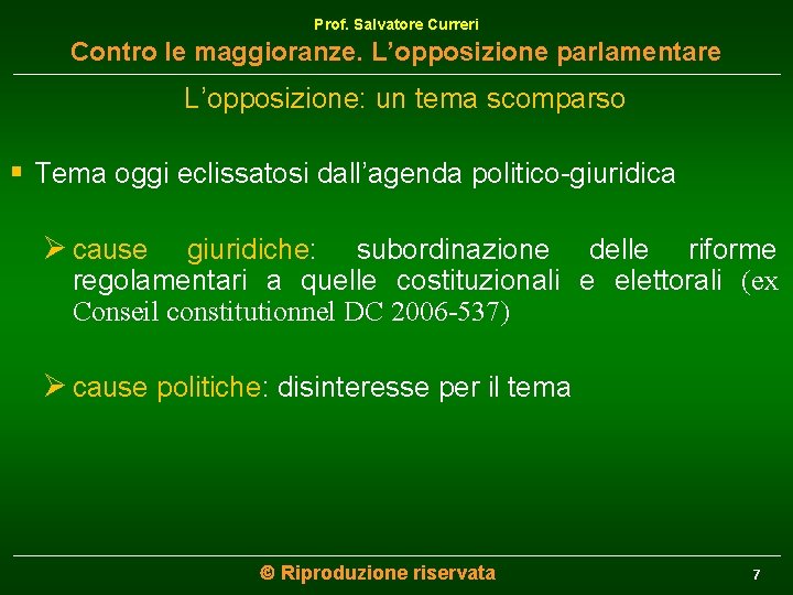 Prof. Salvatore Curreri Contro le maggioranze. L’opposizione parlamentare L’opposizione: un tema scomparso § Tema