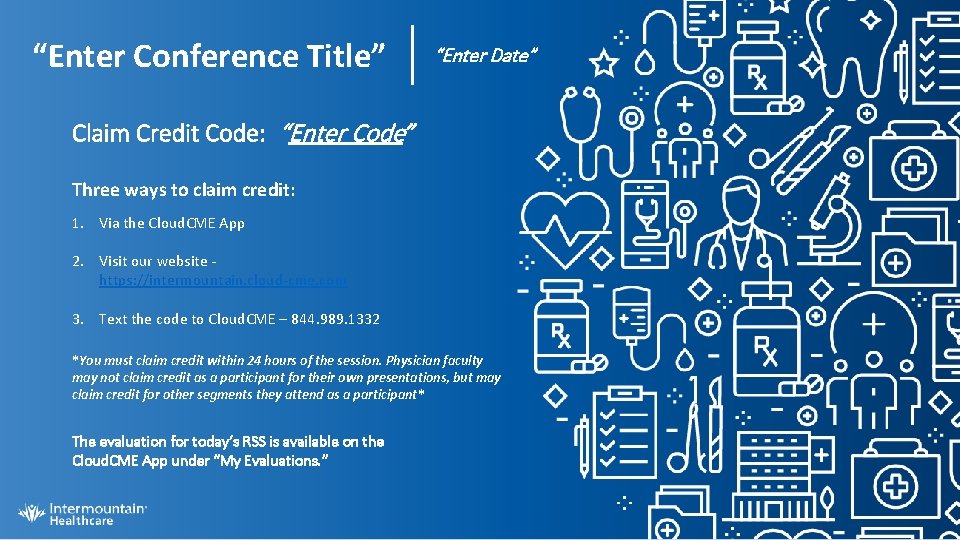 “Enter Conference Title” “Enter Date” Claim Credit Code: “Enter Code” Three ways to claim