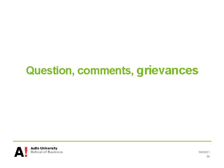 Question, comments, grievances 3/6/2021 36 Question, comments, grievances 3/6/2021 36