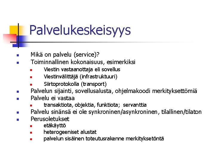 Palvelukeskeisyys Mikä on palvelu (service)? Toiminnallinen kokonaisuus, esimerkiksi Palvelun sijainti, sovellusalusta, ohjelmakoodi merkityksettömiä Palvelu