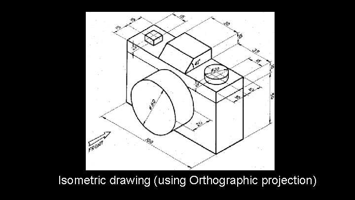 Isometric drawing (using Orthographic projection) 