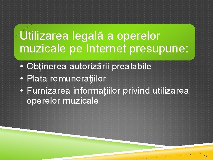 Utilizarea legală a operelor muzicale pe Internet presupune: • Obţinerea autorizării prealabile • Plata