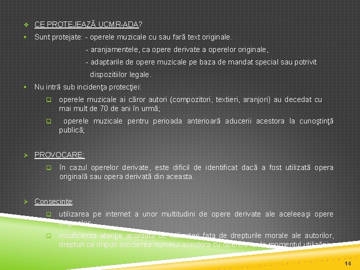 v CE PROTEJEAZĂ UCMR-ADA? § Sunt protejate: - operele muzicale cu sau fară text