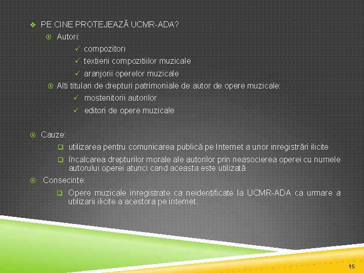 v PE CINE PROTEJEAZĂ UCMR-ADA? Autori: ü compozitori ü textierii compozitiilor muzicale ü aranjorii