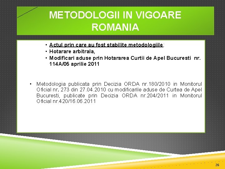 METODOLOGII IN VIGOARE ROMANIA • Actul prin care au fost stabilite metodologiile: • Hotarare