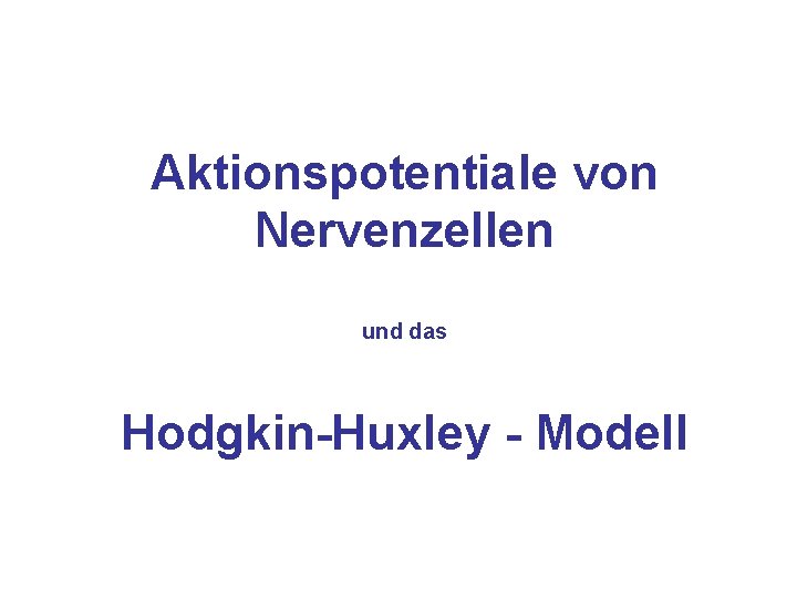 Aktionspotentiale von Nervenzellen und das Hodgkin-Huxley - Modell 