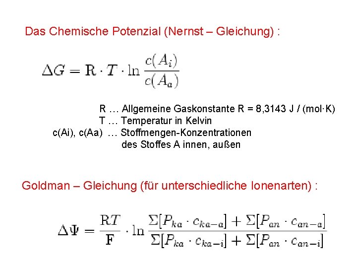 Das Chemische Potenzial (Nernst – Gleichung) : R … Allgemeine Gaskonstante R = 8,