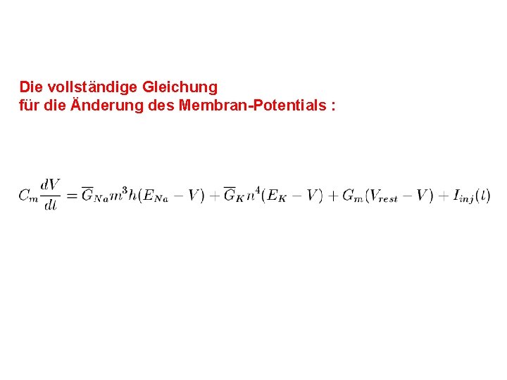 Die vollständige Gleichung für die Änderung des Membran-Potentials : 