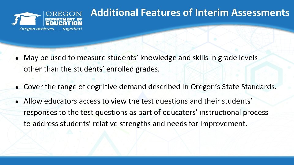 Additional Features of Interim Assessments ● May be used to measure students’ knowledge and