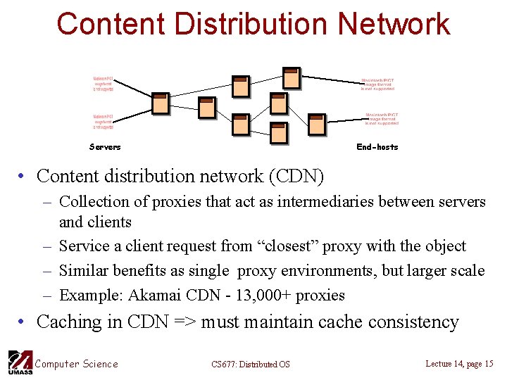 Content Distribution Network Servers End-hosts • Content distribution network (CDN) – Collection of proxies