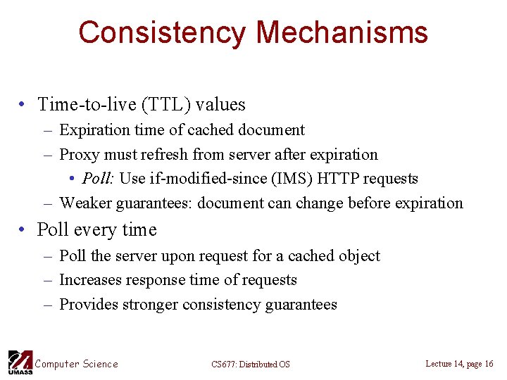 Consistency Mechanisms • Time-to-live (TTL) values – Expiration time of cached document – Proxy