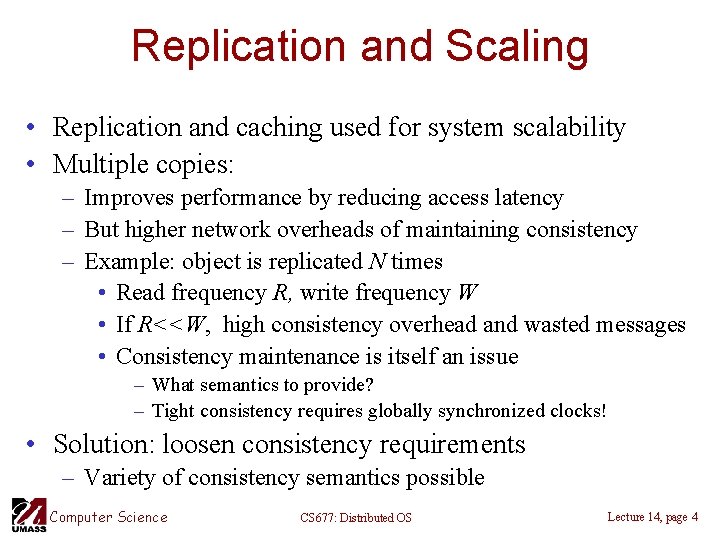 Replication and Scaling • Replication and caching used for system scalability • Multiple copies: