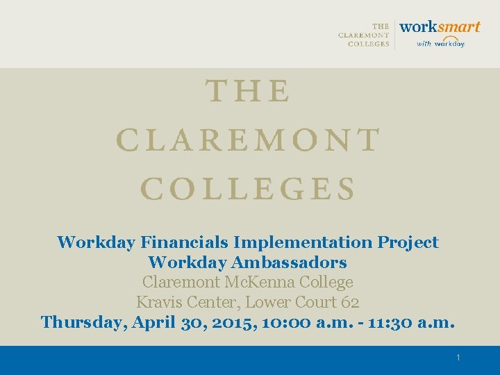 Workday Financials Implementation Project Workday Ambassadors Claremont Mc. Kenna College Kravis Center, Lower Court
