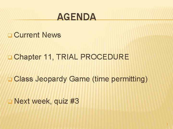 AGENDA q Current News q Chapter 11, TRIAL PROCEDURE q Class Jeopardy Game (time