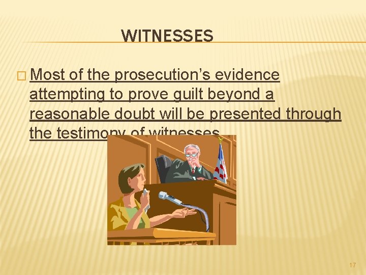 WITNESSES � Most of the prosecution’s evidence attempting to prove guilt beyond a reasonable