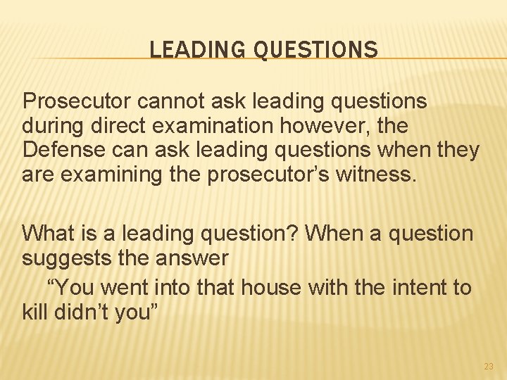 LEADING QUESTIONS Prosecutor cannot ask leading questions during direct examination however, the Defense can